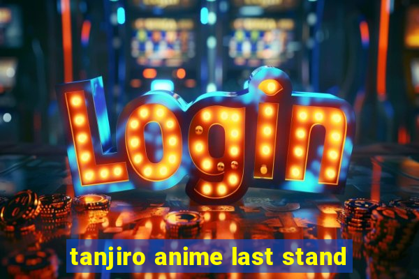 tanjiro anime last stand